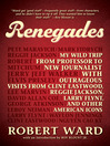 Renegades (eBook): My Wild Trip from Professor to New Journalist with Outrageous Visits from Clint Eastwood, Reggie Jackson, Larry Flynt, and other American Icons
